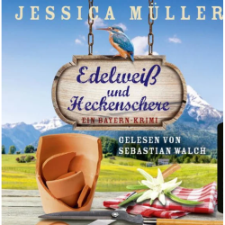 🎧 Hörbuch – Edelweiß und Heckenschere – Ein Bayern-Krimi